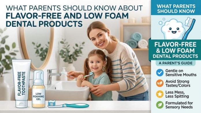 What Parents Should Know About Flavor Free And Low Foam Dental Products
